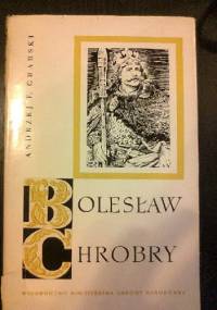 Bolesław Chrobry. Zarys dziejów politycznych i wojskowych - Andrzej Feliks Grabski