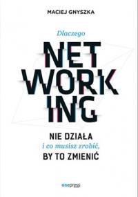 Dlaczego networking nie działa i co musisz zrobić, by to zmienić - Maciej Gnyszka