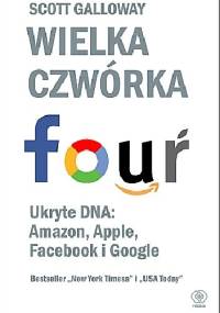 FOUR. Wielka czwórka - Scott Galloway