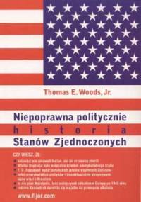 Niepoprawna politycznie historia Stanów zjednoczonych - Thomas E. Woods Jr.
