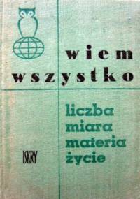 Wiem wszystko. Liczba - miara - materia - życie - Władysław Kopczewski
