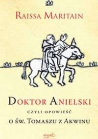 Doktor Anielski czyli opowieść o św. Tomaszu z Akwinu - Raïssa Maritain