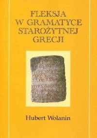 Fleksja w gramatyce starożytnej Grecji - Hubert Wolanin