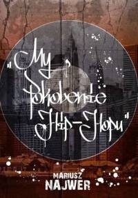 My, pokolenie hip-hopu - Mariusz Najwer