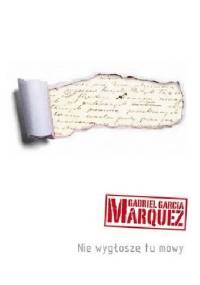 Nie wygłoszę tu mowy - Gabriel García Márquez