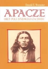 Apacze. Orły Południowego Zachodu - Donald Emmet Worcester