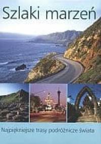 Szlaki marzeń. Najpiękniejsze trasy podróżnicze świata - Ulrike Schober