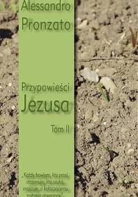 Przypowieści Jezusa, t. 2. „Każdy bowiem, kto prosi, otrzymuje; kto szuka, znajduje; a kołaczącemu zostanie otworzone” - Alessandro Pronzato