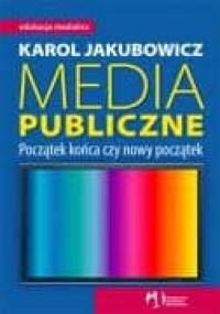 Media publiczne. Początek końca czy nowy początek - Karol Jakubowicz