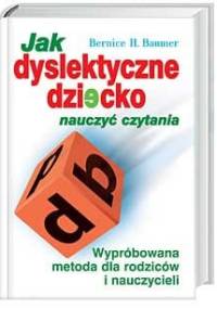 Jak dyslektyczne dziecko nauczyć czytania - Bernice Baumer