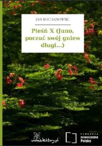 Pieśń X (Juno, porzuć swój gniew długi...) - Jan Kochanowski