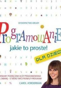 Programowanie - jakie to proste Dla dzieci - Carol Vorderman, Vorderman Carol