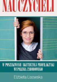 Kondycja zawodowa nauczycieli. W poszukiwaniu skutecznej profilaktyki wypalenia zawodowego - Elżbieta Lisowska