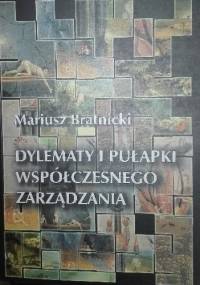Dylematy i pułapki współczesnego zarządzania - Mariusz Bratnicki
