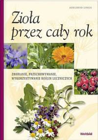 Zioła przez cały rok - Adelheid Lingg