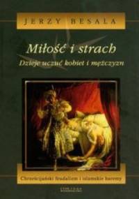 Miłość i strach Dzieje uczuć kobiet i mężczyzn t.3. Chrześcijański feudalizm i islamskie haremy - Jerzy Besala