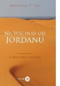 Na wschód od Jordanu - w kraju braci Semitów - Amadeusz Citlak