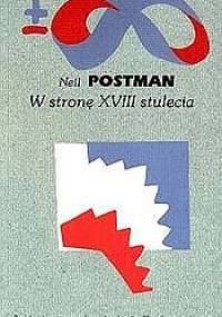 W stronę XVIII stulecia - Neil Postman