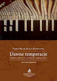 Dawne temperacje. Podstawy akustyczne i praktyczne wykorzystanie - Marek Toporowski, Marek Pilch