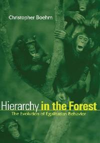 Hierarchy in the Forest. The Evolution of Egalitarian Behavior - Christopher Boehm