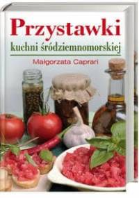 Przystawki kuchni śródziemnomorskiej - Małgorzata Caprari