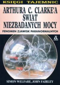 Arthura C. Clarke'a świat niezbadanych mocy - Simon Welfare, John Fairley