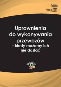 Uprawnienia do wykonywania przewozów - kiedy możemy ich nie dostać - Matejczyk Ewa