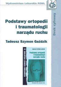 Podstawy ortopedii i traumatologii narządu ruchu - Tadeusz Szymon Gaździk