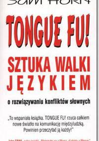 TONGUE FU! SZTUKA WALKI JĘZYKIEM. O rozwiązywaniu konfliktów słownych - Sam Horn