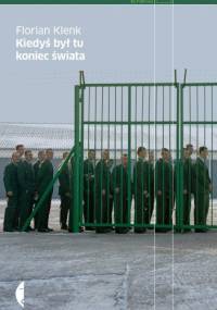 Kiedyś był tu koniec świata - Florian Klenk