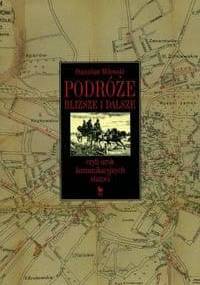 Podróże bliższe i dalsze czyli urok komunikacyjnych staroci - Stanisław Milewski