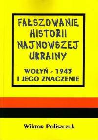 Fałszowanie historii najnowszej Ukrainy. Wołyń - 1943 i jego znaczenie. - Wiktor Poliszczuk