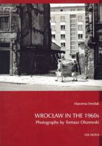 Wrocław in the 1960s. Photographs by Tomasz Olszewski - Marzena Smolak