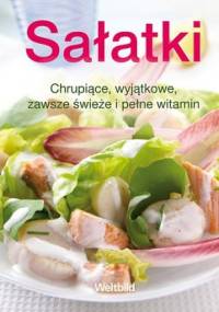 Sałatki Chrupiące, wyjątkowe, zawsze świeże i pełne witamin - praca zbiorowa