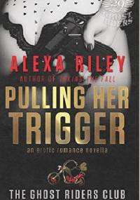 Pulling Her Trigger - Alexa Riley