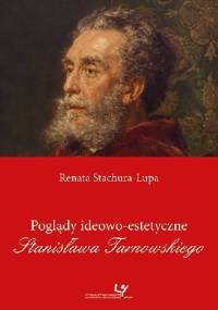 Poglądy ideowo-estetyczne Stanisława Tarnowskiego - Renata Stachura-Lupa