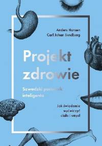 Projekt zdrowie. Szwedzki poradnik inteligenta. Jak świadomie wyćwiczyć ciało i umysł - Anders Hansen, Carl Johan Sundberg