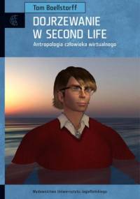 Dojrzewanie w Second Life. Antropologia człowieka wirtualnego - Tom Boellstorff
