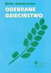 Odebrane dzieciństwo. Psychologiczne problemy Dorosłych Dzieci Alkoholików. - Zofia Sobolewska-Mellibruda