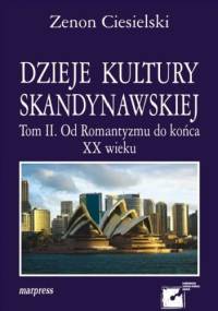Dzieje kultury skandynawskiej. Tom II. Od Romantyzmu do końca XX wieku - Zenon Ciesielski