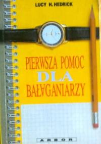 Pierwsza pomoc dla bałaganiarzy, 365 sposobów na to jak najlepiej zorganizować sobie czas - Lucy H. Hendrick