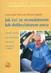 Jak żyć ze stymulatorem lub defibrylatorem serca - Franciszek Walczak, Roman Kępski