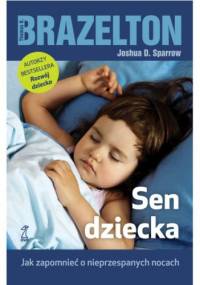 SEN DZIECKA Jak zapomnieć o nieprzespanych nocach - T. Berry Brazelton, Joshua D. Sparrow
