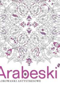 Arabeski. Kolorowanki antystresowe - praca zbiorowa