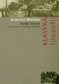 Będąc danym. Esej z fenomenologii donacji - Jean-Luc Marion