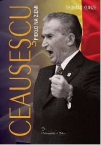 Ceausescu. Piekło na ziemi - Thomas Kunze