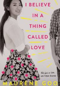 I Believe in a Thing Called Love - Maurene Goo