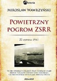 Powietrzny pogrom ZSRR. 22 czerwca 1941 - Mirosław Wawrzyński