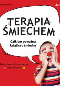 Terapia śmiechem. Całkiem poważna książka o śmiechu. Teoria i scenariusze zabaw. Serce i humor - Charmaine Liebertz