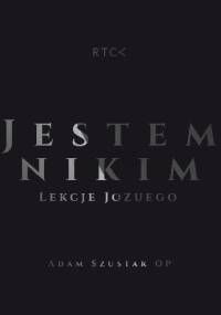 Jestem Nikim. Droga do Ziemi Obiecanej. Lekcje Jozuego - Adam Szustak OP